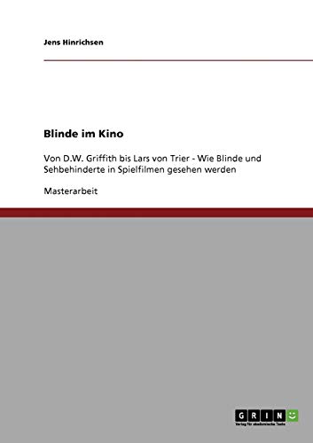 Blinde im Kino: Von D.W. Griffith bis Lars von Trier - Wie Blinde und Sehbehinderte in Spielfilmen gesehen werden