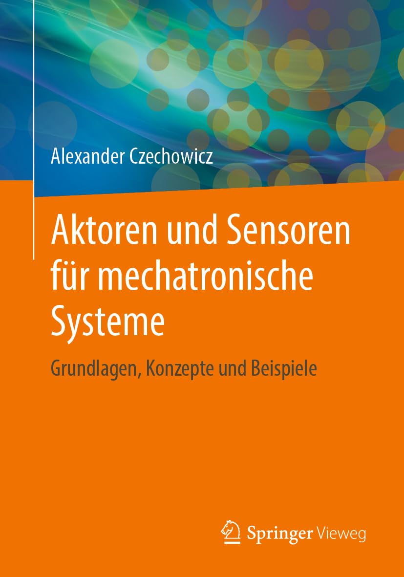 Aktoren und Sensoren für mechatronische Systeme: Grundlagen, Konzepte und Beispiele