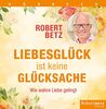 Liebesglück ist keine Glücksache: Wie wahre Liebe gelingt