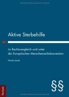 Aktive Sterbehilfe im Rechtsvergleich und unter der Europäischen Menschenrechtskonvention