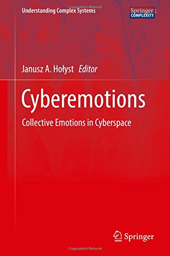 Cyberemotions: Collective Emotions in Cyberspace (Understanding Complex Systems)