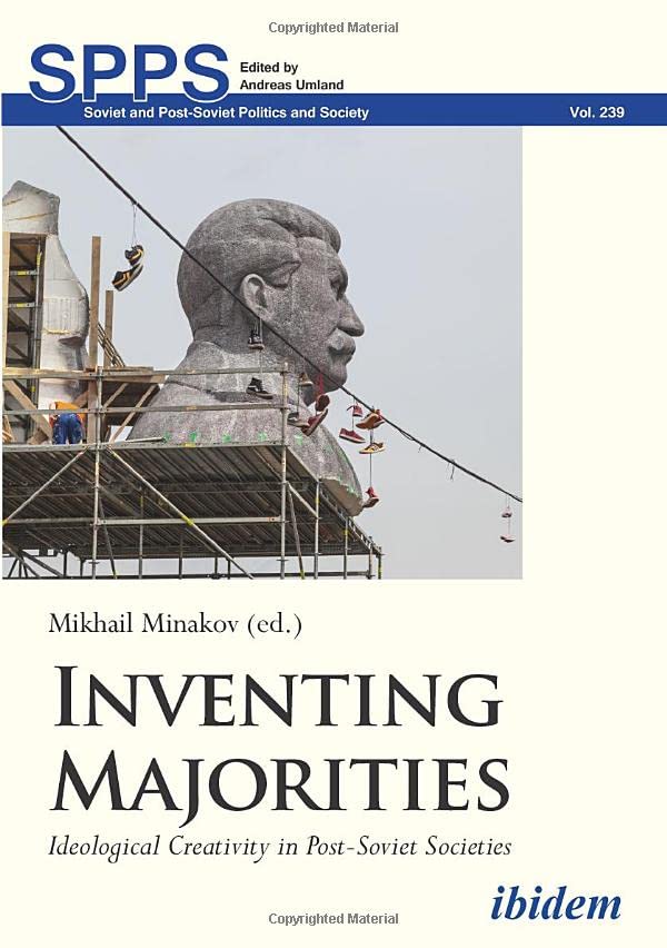 Inventing Majorities: Ideological Creativity in Post-Soviet Societies (Soviet and Post-Soviet Politics and Society)