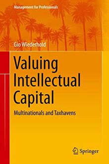Valuing Intellectual Capital: Multinationals and Taxhavens (Management for Professionals, Band 23)