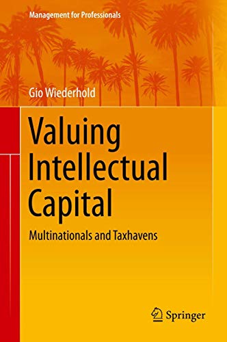 Valuing Intellectual Capital: Multinationals and Taxhavens (Management for Professionals, Band 23)