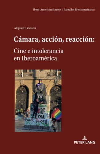 Cámara, acción, reacción: Cine e intolerancia en Iberoamérica (Ibero-American Screens / Pantallas Iberoamericanas, Band 2)