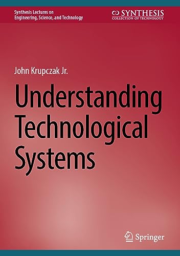 Understanding Technological Systems (Synthesis Lectures on Engineering, Science, and Technology)
