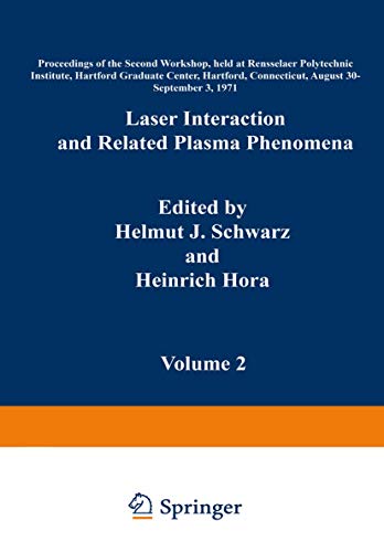 Laser Interaction and Related Plasma Phenomena: Volume 2 Proceedings of the Second Workshop, held at Rensselaer Polytechnic Institute, Hartford ... Connecticut, August 30–September 3, 1971