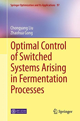 Optimal Control of Switched Systems Arising in Fermentation Processes (Springer Optimization and Its Applications)