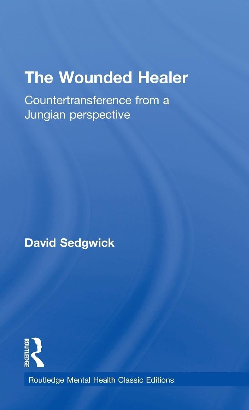 The Wounded Healer: Countertransference from a Jungian Perspective (Routledge Mental Health Classic Editions)