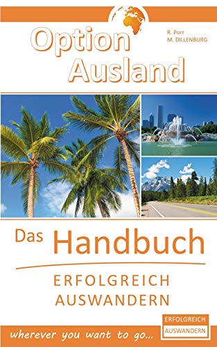 Option Ausland - Erfolgreich Auswandern: Das Handbuch - wherever you want to go...