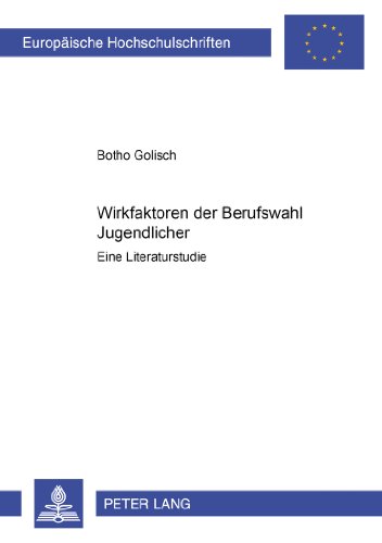 Wirkfaktoren der Berufswahl Jugendlicher: Eine Literaturstudie (Europäische Hochschulschriften - Reihe XXII)