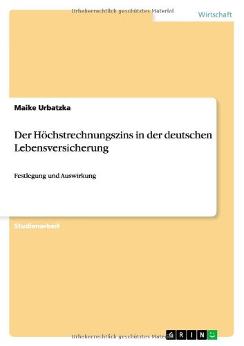Der Höchstrechnungszins in der deutschen Lebensversicherung: Festlegung und Auswirkung