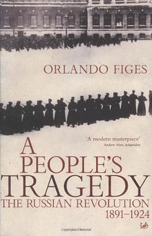 A People's Tragedy: Russian Revolution, 1891-1924