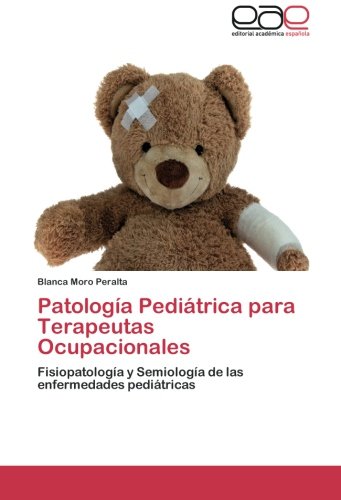 Patología Pediátrica para Terapeutas Ocupacionales: Fisiopatología y Semiología de las enfermedades pediátricas