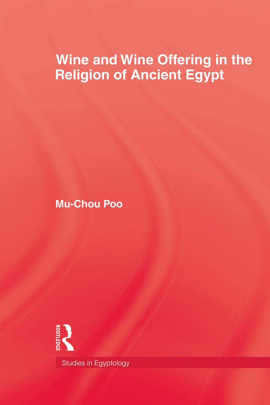 Wine & Wine Offering In The Religion Of Ancient Egypt (Studies in Egyptology)
