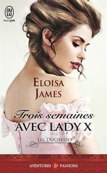 Les duchesses. Vol. 7. Trois semaines avec lady X