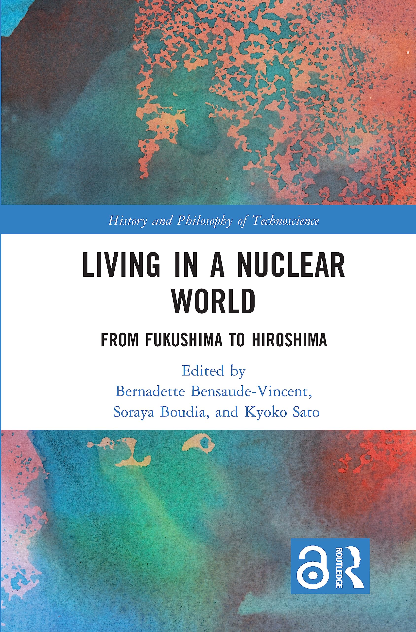 Living in a Nuclear World: From Fukushima to Hiroshima (History and Philosophy of Technoscience)
