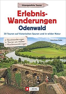 Wanderführer: Erlebnis-Wanderungen Odenwald. 30 Touren am Wasser, in wilder Natur und auf den Spuren der Römer und Nibelungen. Der Wanderführer für ... auf historischen Spuren und in wilder Natur