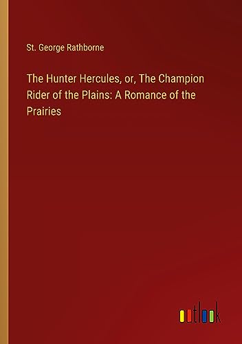 The Hunter Hercules, or, The Champion Rider of the Plains: A Romance of the Prairies