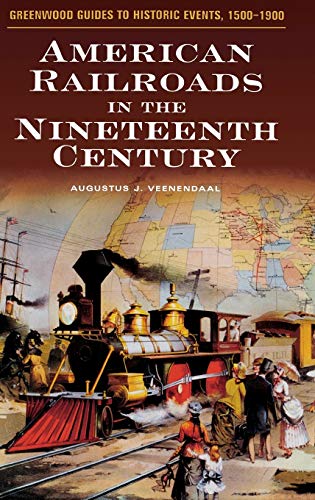 American Railroads in the Nineteenth Century (Greenwood Guides to Historic Events, 1500-1900)
