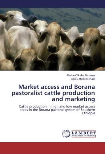 Market access and Borana pastoralist cattle production and marketing: Cattle production in high and low market access areas in the Borana pastoral system of Southern Ethiopia