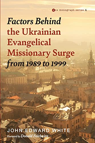 Factors Behind the Ukrainian Evangelical Missionary Surge from 1989 to 1999 (Evangelical Missiological Society Monograph Series, Band 4)