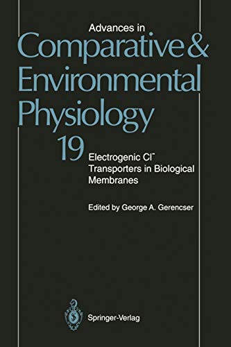 Advances in Comparative and Environmental Physiology: Electrogenic C.l.? Transporters in Biological Membranes: Electrogenic Cl? Transporters in ... and Environmental Physiology, 19, Band 19)