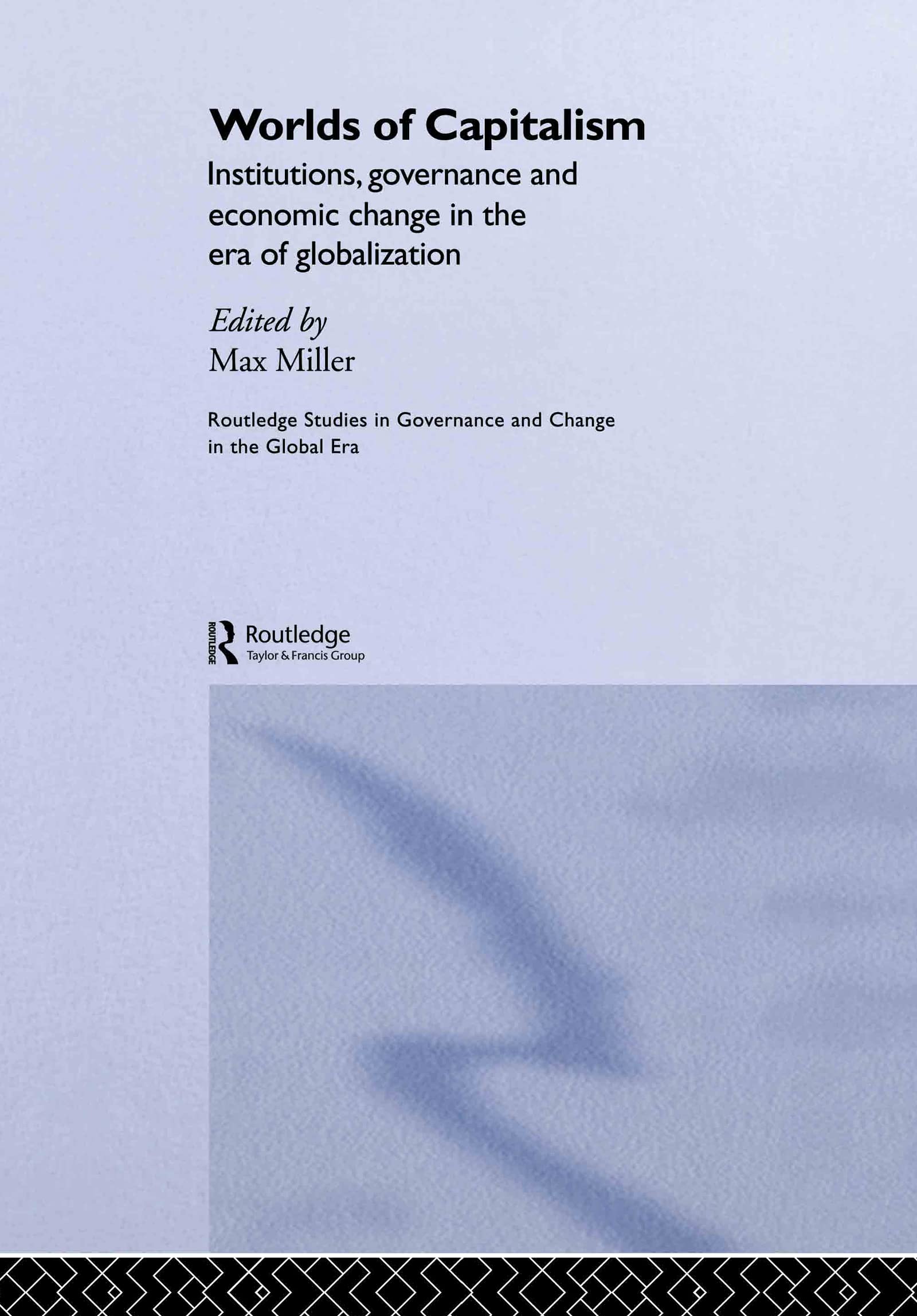 Worlds of Capitalism: Institutions, Economic Performance and Governance in the Era of Globalization (Routledge Studies in Governance and Change in the Global Era)