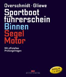 Sportbootführerschein Binnen Segel/Motor: Mit offiziellen Prüfungsfragen (gültig ab 1. Mai 2012): Mit offiziellen Prüfungsfragen und -Antworten