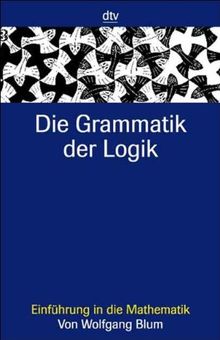 Die Grammatik der Logik: Einführung in die Mathematik