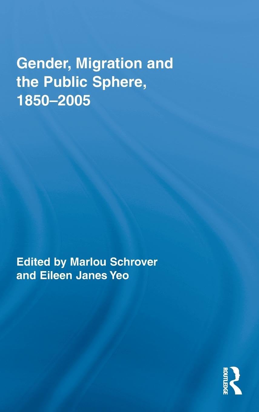 Gender, Migration, and the Public Sphere, 1850-2005 (Routledge Research in Gender and History)