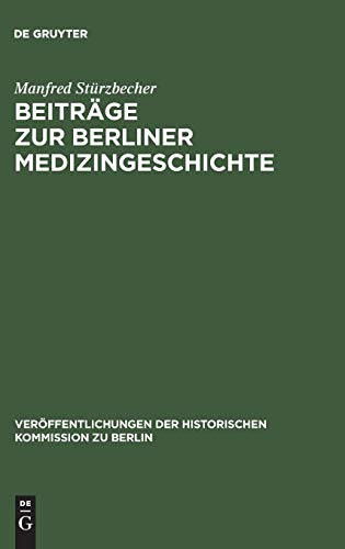 Beiträge zur Berliner Medizingeschichte: Quellen und Studien zur Geschichte des Gesundheitswesens vom 17. bis zum 19. Jahrhundert (Veröffentlichungen ... Kommission zu Berlin, 18, Band 18)