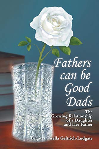 Fathers Can Be Good Dads: The Growing Relationship of a Daughter and Her Father