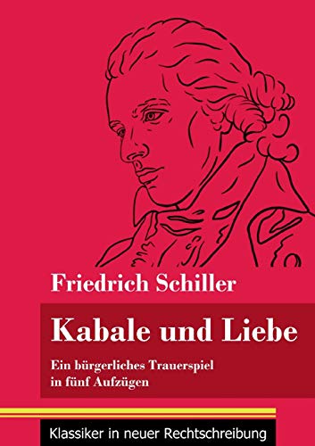 Kabale und Liebe: Ein bürgerliches Trauerspiel in fünf Aufzügen (Band 117, Klassiker in neuer Rechtschreibung)