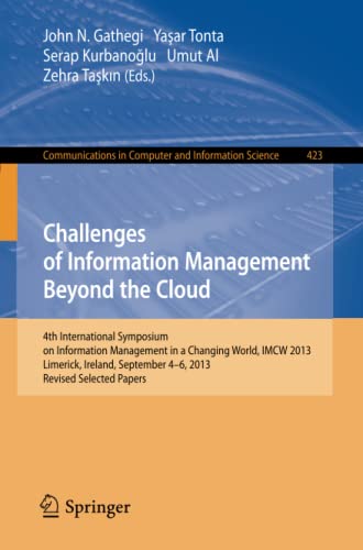 Challenges of Information Management Beyond the Cloud: 4th International Symposium on Information Management in a Changing World, IMCW 2013, Limerick, ... Computer and Information Science, Band 423)