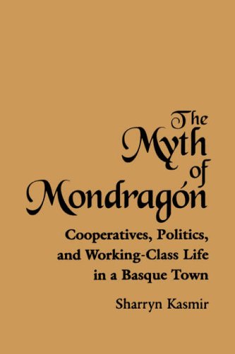 The Myth of Mondragon: Cooperatives, Politics, and Working-Class Life in a Basque Town (Anthropology of Work) (Suny Series, Anthropology of Work)