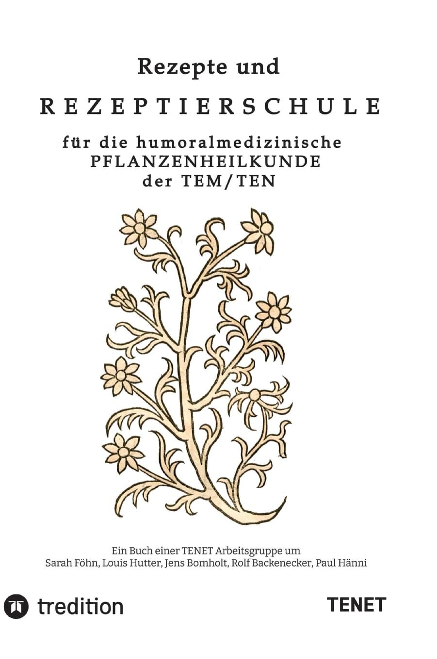 Rezepte und Rezeptierschule für die humoralmedizinische Pflanzenheilkunde der TEN / TEM