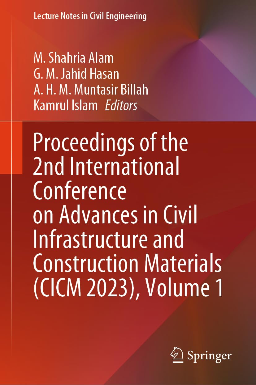 Proceedings of the 2nd International Conference on Advances in Civil Infrastructure and Construction Materials (CICM 2023), Volume 1 (Lecture Notes in Civil Engineering, 511, Band 1)