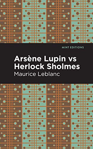 Maurice Leblanc Arsene Lupin Vs Herlock Sholmes (Mint Editions―Crime, Thrillers And Detective Work)