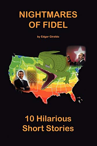 Nightmares of Fidel: (Short stories, Narrations, and Newspaper Articles)