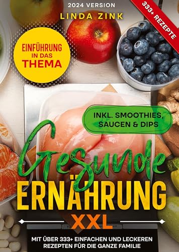 Gesunde Ernährung XXL: Mit über 333+ einfachen und leckeren Rezepten für die ganze Familie
