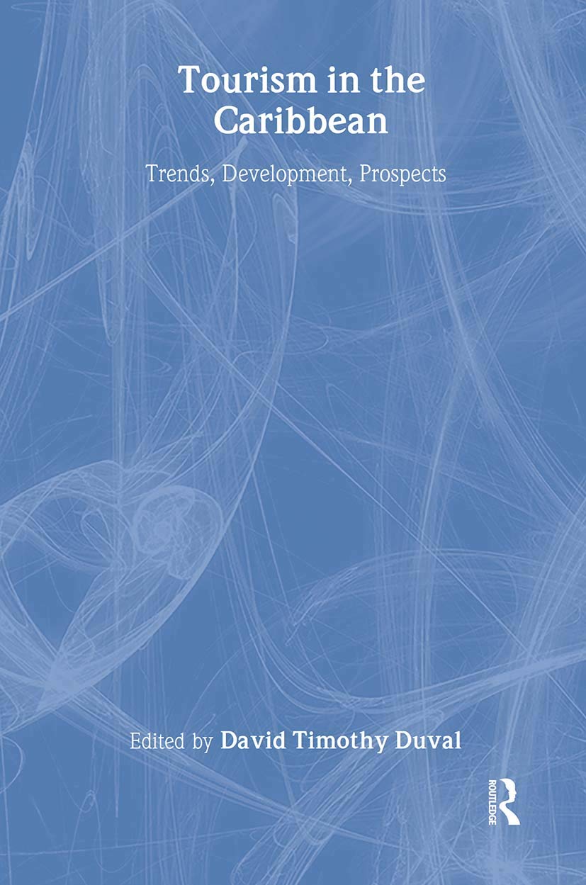 Tourism in the Caribbean: Trends, Development, Prospects (Contemporary Geographies of Leisure, Tourism and Mobility, Band 3)