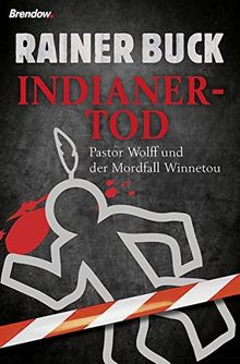 Indianertod. Pastor Wolff und der Mordfall Winnetou