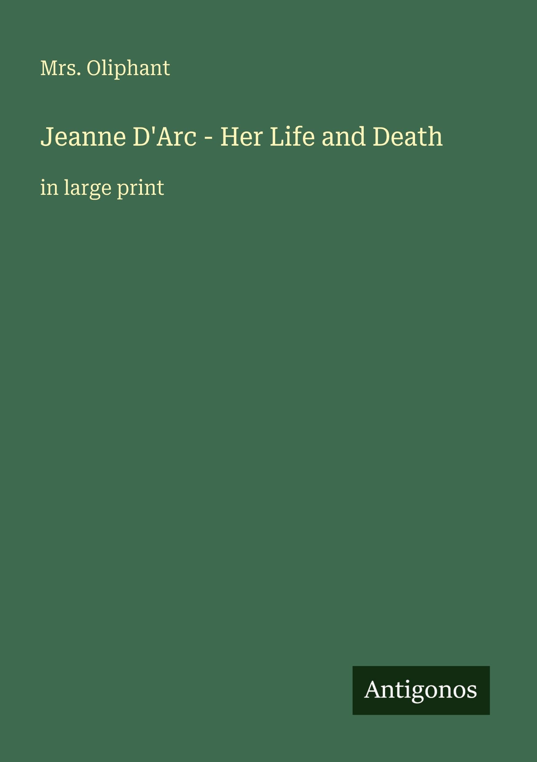 Jeanne D'Arc - Her Life and Death: in large print