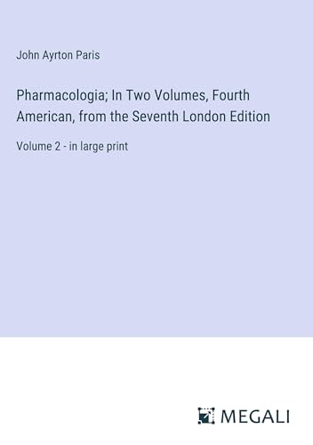 Pharmacologia; In Two Volumes, Fourth American, from the Seventh London Edition: Volume 2 - in large print