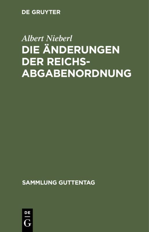 Die Änderungen der Reichsabgabenordnung: Durch die Verordnung vom 1. Dezember 1930 (RGBl. I S. 517) (Sammlung Guttentag, 143, Band 143)