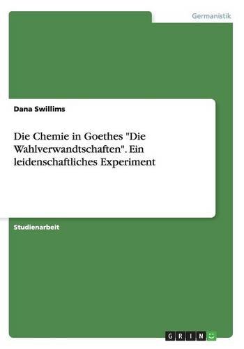 Die Chemie in Goethes Die Wahlverwandtschaften. Ein leidenschaftliches Experiment