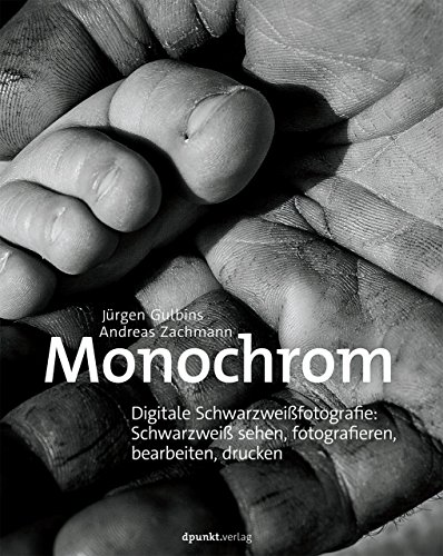 Monochrom Digitale Schwarzweissfotografie Schwarzweiss Sehen Fotografieren Bearbeiten Drucken Von Jurgen Gulbins