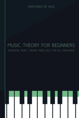 Music Theory for Beginners: Essential Music Theory Made Easy for All Musicians