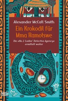 Ein Krokodil für Mma Ramotswe. Die "No. 1 Ladies' Detective Agency" ermittelt weiter